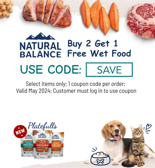 Natural Balance Wet Food Buy 2 Get 1 50% off;  Select Valid May 2024; Use Code SAVE; must log into account to use coupon code; while supplies last; 1 coupon code per order