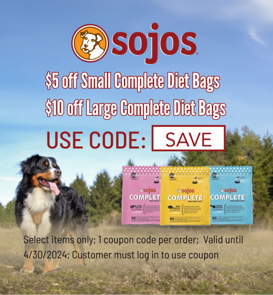 Sojos - $5 off Small and $10 Off Large Complete diet valid till 4/30; Use code SAVE; must log in to customer account