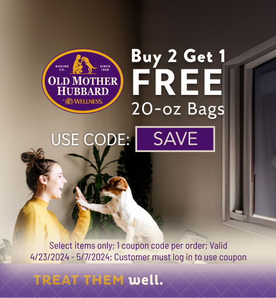 Old Mother Hubbard Buy 2 Get 1 Free all 20-oz bags ;  Select Valid til May 14, 2024; Use Code SAVE; must log into account to use coupon code; while supplies last; 1 coupon code per order