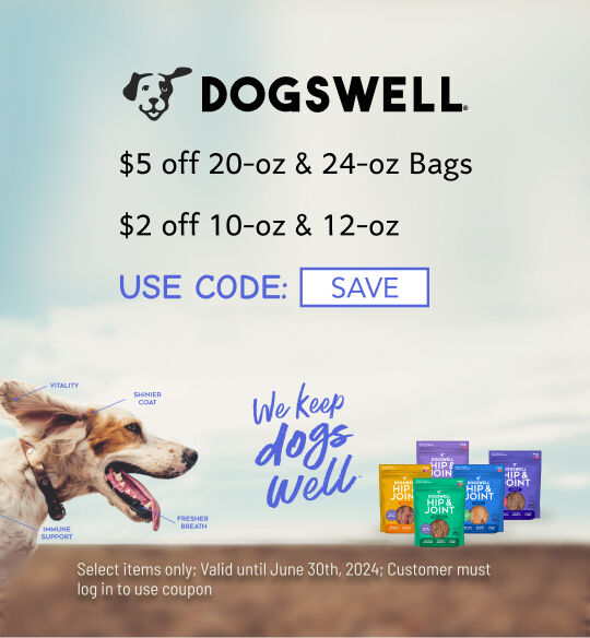 Dogswell $5 off 20-oz & 24-oz Bags and $2 off 10-oz & 12-oz;  Select Valid May 2024; Use Code SAVE; must log into account to use coupon code; while supplies last; 1 coupon code per order