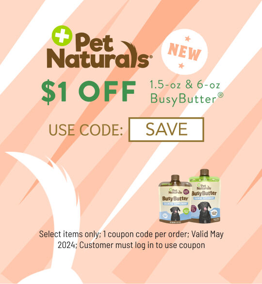 Pet Naturals Busybutter $1 off 1.5-oz and 6-oz;  Select Valid May 2024; Use Code SAVE; must log into account to use coupon code; while supplies last; 1 coupon code per order